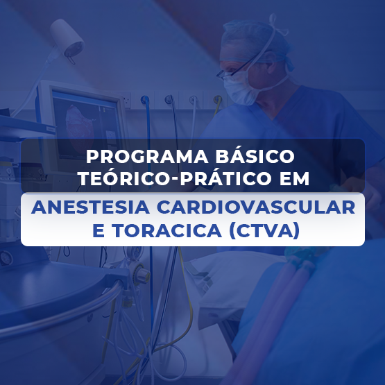 PROGRAMA BÁSICO TEÓRICO-PRÁTICO EM ANESTESIA CARDIOVASCULAR E TORACICA (CTVA)